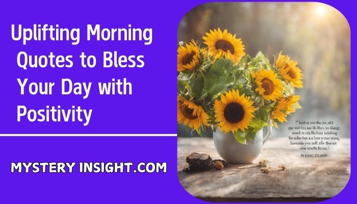 Uplifting Morning Quotes to Bless Your Day with Positivity