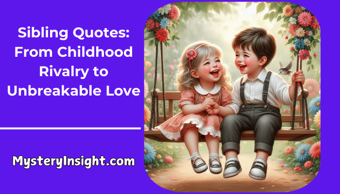 Sibling Quotes: From Childhood Rivalry to Unbreakable Love